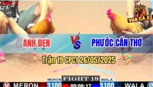 Trận 19 CPC1 26/5/2025 - Gà Khét Anh Đen Có Chân Mai Độ Lụm Lúa