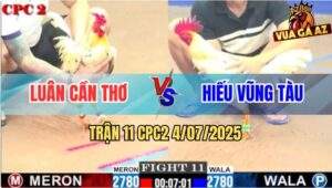 Trận 11 CPC2 4/7/2025 - Bướm Anh Hiếu Vũng Tàu Đâm Cựa Quá Tịch