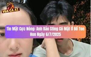 Tin Mật Cực Nóng: Anh Bảo Sting Có Mặt Ở Bồ Ton Hon Ngày 6/7/2025